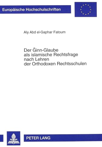 Imagen de archivo de Der Ginn-Glaube als islamische Rechtsfrage nach Lehren der Orthodoxen Rechtsschulen a la venta por Buchpark