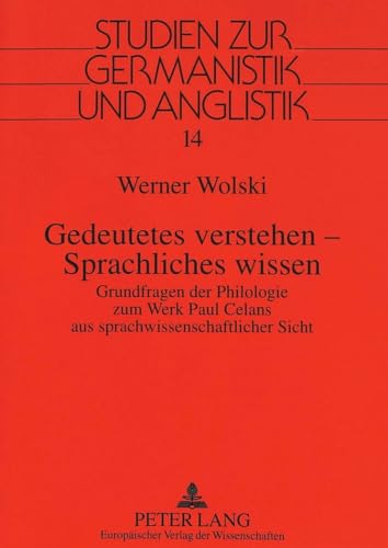 Gedeutetes verstehen - Sprachliches wissen.Grundfragen der Philologie zum Werk Paul Celans aus sp...