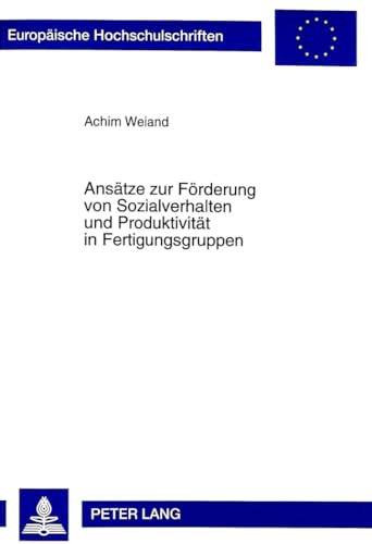 9783631342237: Anstze zur Frderung von Sozialverhalten und Produktivitt in Fertigungsgruppen: 764 (Europaeische Hochschulschriften / European University Studie)