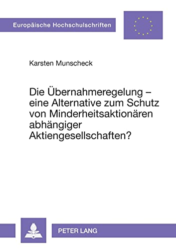 9783631342275: Die Uebernahmeregelung - eine Alternative zum Schutz von Minderheitsaktionaeren abhaengiger Aktiengesellschaften?