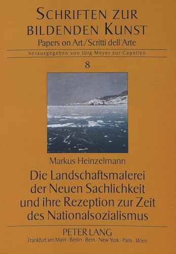 Die Landschaftsmalerei der Neuen Sachlichkeit und ihre Rezeption zur Zeit des Nationalsozialismus (Schriften zur Bildenden Kunst) (German Edition) (9783631343142) by Heinzelmann, Markus