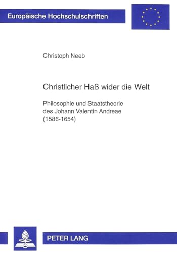 9783631343692: Christlicher Ha wider die Welt: Philosophie und Staatstheorie des Johann Valentin Andreae (1586-1654) (Europische Hochschulschriften / European ... Universitaires Europennes) (German Edition)