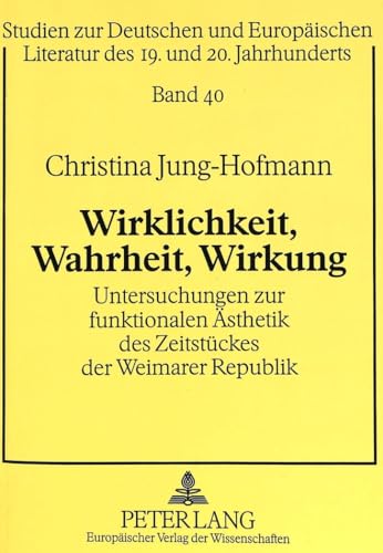 Wirklichkeit, Wahrheit, Wirkung: Untersuchungen zur funktionalen Ästhetik des Zeitstückes der Wei...