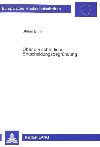 Stock image for ber die richterliche Entscheidungsbegrndung: Funktion - Position - Methodik (Europische Hochschulschriften Recht, Band 2617) Brink, Stefan for sale by online-buch-de