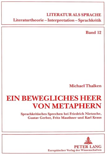 Imagen de archivo de «Ein bewegliches Heer von Metaphern.»: Sprachkritisches Sprechen bei Friedrich Nietzsche, Gustav Gerber, Fritz Mauthner und Karl Kraus (Literatur . Sprachkritik) (German Edition) a la venta por Books From California