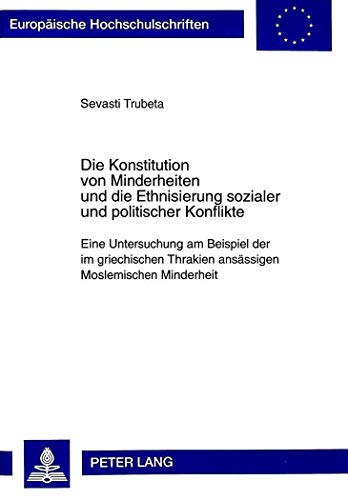 9783631344330: Die Konstitution Von Minderheiten Und Die Ethnisierung Sozialer Und Politischer Konflikte: Eine Untersuchung Am Beispiel Der Im Griechischen Thrakien ... / European University Studie)