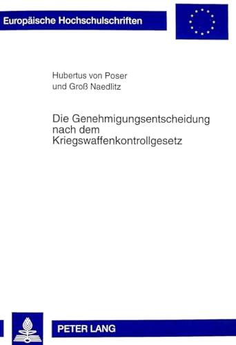 9783631344347: Die Genehmigungsentscheidung Nach Dem Kriegswaffenkontrollgesetz: 2584 (Europaeische Hochschulschriften Recht)