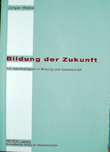 Beispielbild fr Bildung der Zukunft. fr Nachhaltigkeit in Bildung und Gesellschaft, zum Verkauf von modernes antiquariat f. wiss. literatur