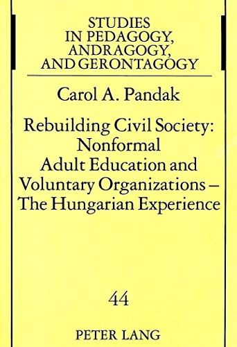 Stock image for Rebuilding Civil Society: Nonformal Adult Education and Voluntary Organizations - The Hungarian Experience (Studien Zur Padagogik, Andragogik Und Gerontagogik, 44) for sale by Moe's Books