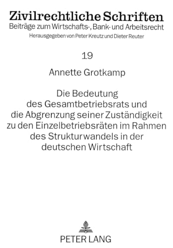 Stock image for Die Bedeutung des Gesamtbetriebsrats und die Abgrenzung seiner Zustndigkeit zu den Einzelbetriebsrten im Rahmen des Strukturwandels in der deutschen Wirtschaft. for sale by Antiquariat + Verlag Klaus Breinlich