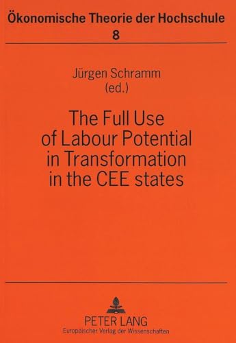 The Full Use of Labour Potential in Transformation in the CEE states: The Role of Human Capital Investment (Ã–konomische Theorie der Hochschule) (9783631345535) by Schramm, JÃ¼rgen