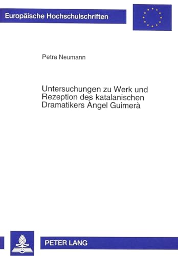 Untersuchungen zu Werk und Rezeption des katalanischen Dramatikers Â¿ngel GuimerÃ: (EuropÃ¤ische Hochschulschriften / European University Studies / ... Universitaires EuropÃ©ennes) (German Edition) (9783631345832) by Neumann, Petra