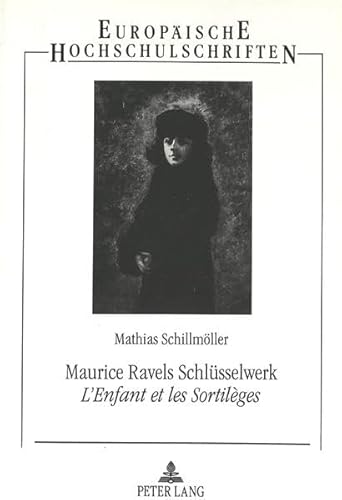 9783631345931: Maurice Ravels Schluesselwerk L'enfant Et Les Sortilges: Eine Aesthetisch-Analytische Studie: 189 (Europaeische Hochschulschriften / European University Studie)