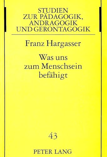 Was uns zum Menschsein befÃ¤higt: Dispositionen als Grundlage einer integralen pÃ¤dagogischen Anthropologie (Studien zur PÃ¤dagogik, Andragogik und ... Andragogy, and Gerontagogy) (German Edition) (9783631346419) by Hargasser, Franz