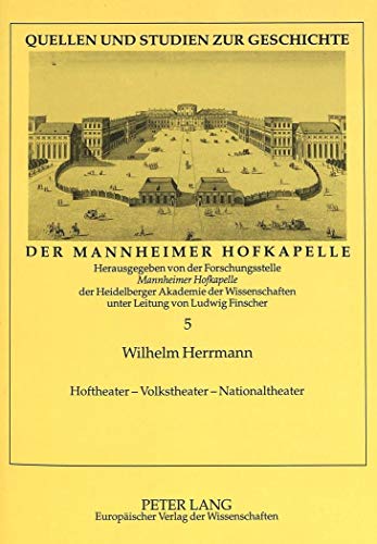 Hoftheater - Volkstheater - Nationaltheater. Die Wanderbühnen im Mannheim des 18. Jahrhunderts un...