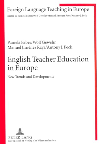 English Teacher Education in Europe: New Trends and Developments (Foreign Language Teaching in Europe) (9783631346532) by Faber, Pamela; Gewehr, Wolf; JimÃ©nez Raya, Manuel; Peck, Antony J.