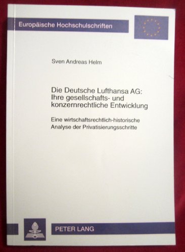 Imagen de archivo de Die Deutsche Lufthansa AG: . Ihre Gesellschafts- Und Konzernrechtliche Entwicklung: Eine Wirtschaftsrechtlich-Historische Analyse Der . / European University Studie) a la venta por Revaluation Books