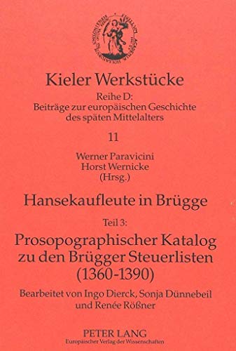 Hansekaufleute in BrÃ¼gge: Teil 3- Prosopographischer Katalog zu den BrÃ¼gger Steuerlisten 1360-1390 (Kieler WerkstÃ¼cke) (German Edition) (9783631347355) by Paravicini, Werner; Wernicke, Horst