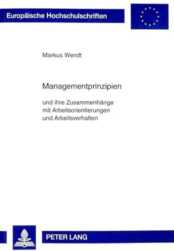 9783631347690: Managementprinzipien: Und Ihre Zusammenhaenge Mit Arbeitsorientierungen Und Arbeitsverhalten: 2448 (Europaeische Hochschulschriften / European University Studie)