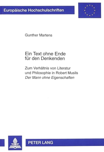 9783631348031: Ein Text ohne Ende fuer den Denkenden: Zum Verhaeltnis von Literatur und Philosophie in Robert Musils "Der Mann ohne Eigenschaften": 1716 ... / Srie 1: Langue et littrature allemandes)