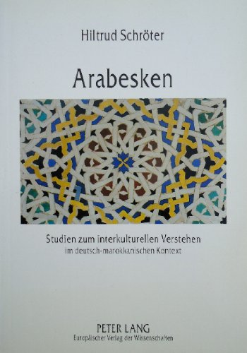 9783631348109: Arabesken: Studien Zum Interkulturellen Verstehen Im Deutsch-Marokkanischen Kontext: 715 (Europaeische Hochschulschriften / European University Studie)