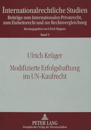 Modifizierte Erfolgshaftung im UN-Kaufrecht: Die Haftungsbefreiung bei Lieferung vertragswidriger Ware gemÃ¤ÃŸ Art. 79 CISG (Internationalrechtliche Studien) (German Edition) (9783631348840) by KrÃ¼ger, Ulrich