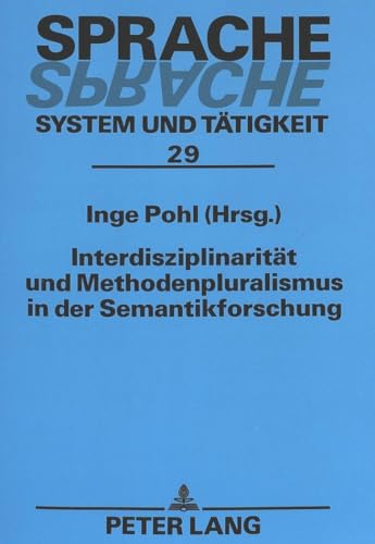 InterdisziplinaritÃ¤t und Methodenpluralismus in der Semantikforschung: BeitrÃ¤ge der Konferenz Â«InterdisziplinaritÃ¤t und Methodenpluralismus in der ... â€“ System und TÃ¤tigkeit) (German Edition) (9783631348956) by Pohl, Inge