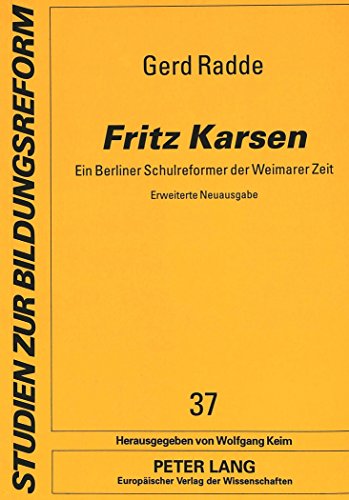 Stock image for Fritz Karsen: Ein Berliner Schulreformer der Weimarer Zeit- Erweiterte Neuausgabe (Studien zur Bildungsreform) (German Edition) for sale by Alplaus Books