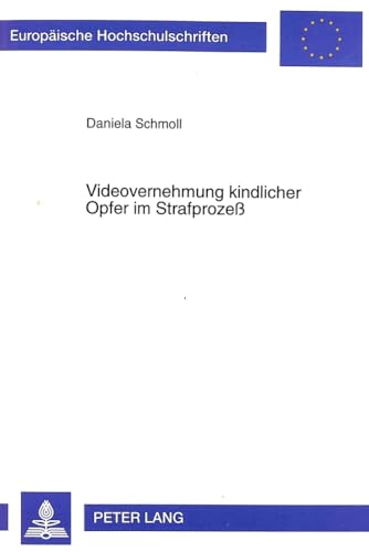 9783631349489: Videovernehmung Kindlicher Opfer Im Strafproze: Verfahrens- Und Verfassungsrechtliche Loesungen Auf Der Grundlage Des Zeugenschutzgesetzes: 2740 (Europaeische Hochschulschriften Recht)