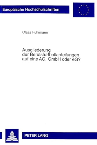 Stock image for Ausgliederung Der Berufsfussballabteilungen Auf Eine AG, Gmbh Oder Eg? (Europaeische Hochschulschriften / European University Studie) for sale by Revaluation Books