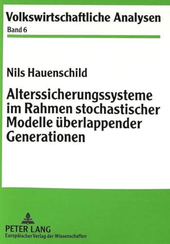 9783631350935: Alterssicherungssysteme Im Rahmen Stochastischer Modelle Ueberlappender Generationen: 6 (Volkswirtschaftliche Analysen)