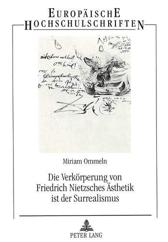 9783631351000: Die Verkoerperung Von Friedrich Nietzsches Aesthetik Ist Der Surrealismus: 587 (Europaeische Hochschulschriften / European University Studie)