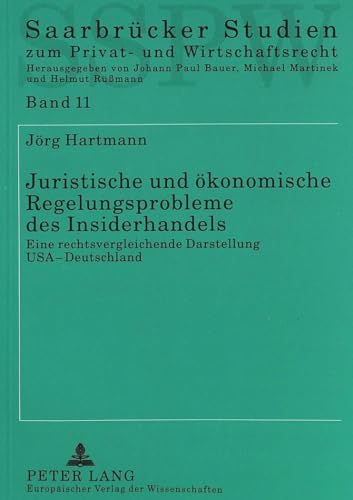Juristische und Ã¶konomische Regelungsprobleme des Insiderhandels: Eine rechtsvergleichende Darstellung USA - Deutschland (SaarbrÃ¼cker Studien zum Privat- und Wirtschaftsrecht) (German Edition) (9783631351260) by Hartmann, JÃ¶rg