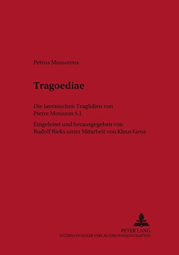 Imagen de archivo de Tragoediae: Die lateinischen Tragdien von Pierre Mousson S. J. (Classica et Neolatina / Studien zur lateinischen Literatur, Band 2) a la venta por Buchmarie