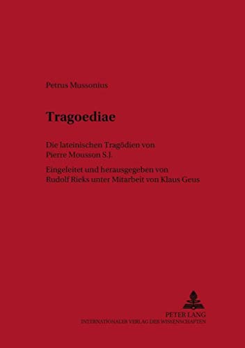 Stock image for Tragoediae: Die lateinischen Tragdien von Pierre Mousson S. J. (Classica et Neolatina / Studien zur lateinischen Literatur, Band 2) for sale by Buchmarie
