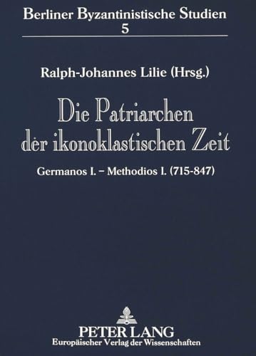 9783631351833: Die Patriarchen Der Ikonoklastischen Zeit: Germanos I. - Methodios I. (715-847)