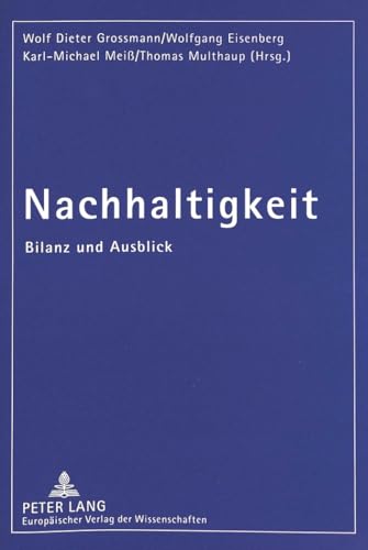 Nachhaltigkeit. Bilanz und Ausblick. - Grossmann, Wolf Dieter, Wolfgang Eisenberg, Karl-Michael Meiß u. Thomas Multhaupt (Hrsg.)