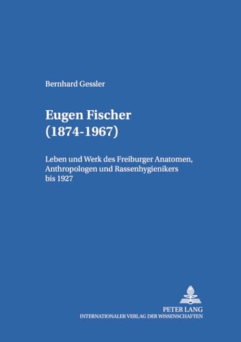 9783631352335: Eugen Fischer (1874-1967): Leben und Werk des Freiburger Anatomen, Anthropologen und Rassenhygienikers bis 1927 (Medizingeschichte im Kontext) (German Edition)