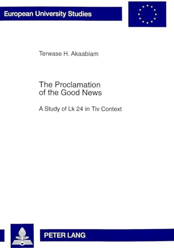 Beispielbild fr The Proclamation of the Good News A Study of Lk 24 in Tiv Context zum Verkauf von Librairie La Canopee. Inc.