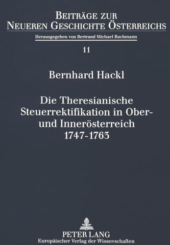 Imagen de archivo de Die Theresianische Steuerrektifikation in Ober- und Innersterreich 1747-1763 : die Neuordnung des stndischen Finanzwesens auf dem Sektor der direkten Steuern als ein fiskalischer Modernisierungsproze zwischen Reform und Stagnation. a la venta por Kloof Booksellers & Scientia Verlag