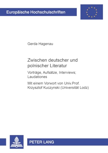 Zwischen deutscher und polnischer Literatur: Vorträge, Aufsätze, Interviews; Laudationes