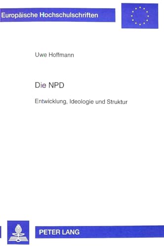 Die NPD : Entwicklung, Ideologie und Struktur - Uwe Hoffmann