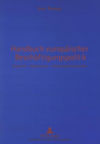 Handbuch europÃ¤ischer BeschÃ¤ftigungspolitik: Programm - Organisation - Handlungsschwerpunkte (German Edition) (9783631354476) by Thomas, Sven