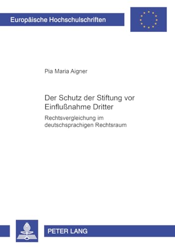 9783631354551: Der Schutz Der Stiftung VOR Einflunahme Dritter: Rechtsvergleichung Im Deutschsprachigen Rechtsraum: 2817