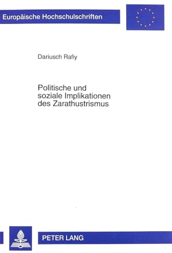 9783631354834: Politische und soziale Implikationen des Zarathustrismus: Eine Untersuchung von den Ursprngen bis zur Gegenwart: 397 (Europaeische Hochschulschriften / European University Studie)