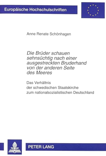 Imagen de archivo de Die Brder schuen sehnschtig nach einer ausgestreckten Bruderhand von der anderen Seite des Meeres". Das Verhltnis der schwedischen Staatskirche zum nationalsozialistischen Deutschland. a la venta por Antiquariat Bader Tbingen