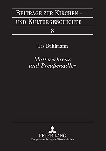 Beispielbild fr Malteserkreuz Und Preussenadler: Ein Beitrag Zur Gruendungsgeschichte Der Genossenschaft Der Rheinisch-Westfaelischen Malteser-Devotionsritter (Beitraege Zur Kirchen- Und Kulturgeschichte) zum Verkauf von Chiron Media