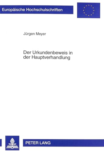Der Urkundenbeweis in der Hauptverhandlung (EuropÃ¤ische Hochschulschriften Recht) (German Edition) (9783631355992) by Meyer, JÃ¼rgen