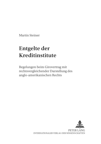 Beispielbild fr Entgelte der Kreditinstitute. Regelungen beim Girovertrag mit rechtsvergleichender Darstellung des anglo-amerikanischen Rechts. zum Verkauf von Antiquariat + Verlag Klaus Breinlich