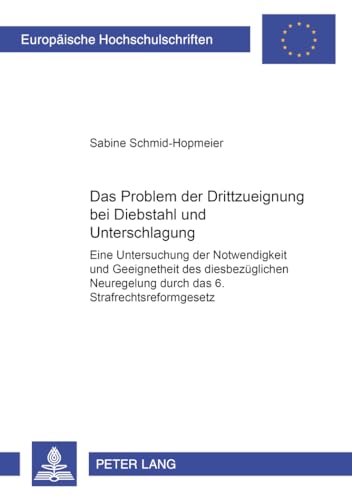 Das Problem der Drittzueignung bei Diebstahl und Unterschlagung. Eine Untersuchung der Notwendigk...